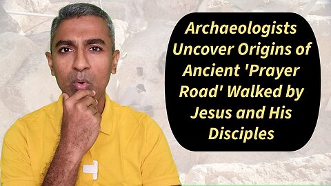 Archaeologists Uncover Origins of Ancient 'Prayer Road' Walked by Jesus and His Disciples