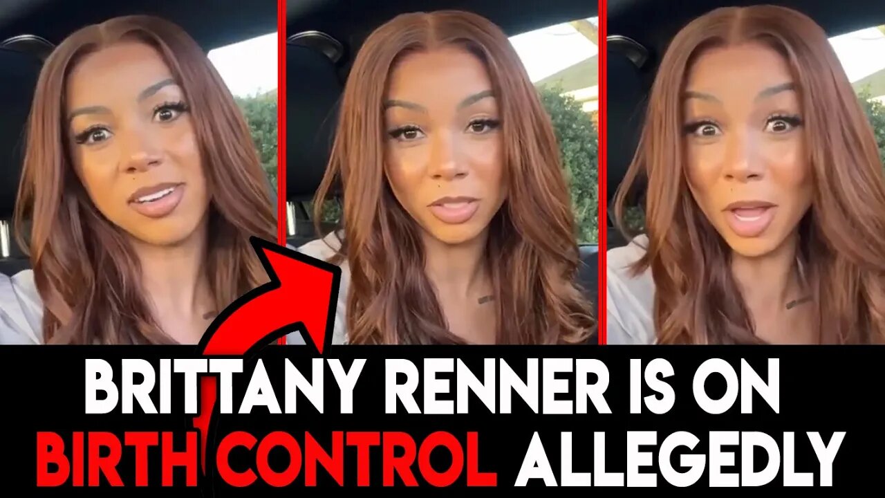 Brittany Renner Is on Birth Control or is She Trying to trap someone