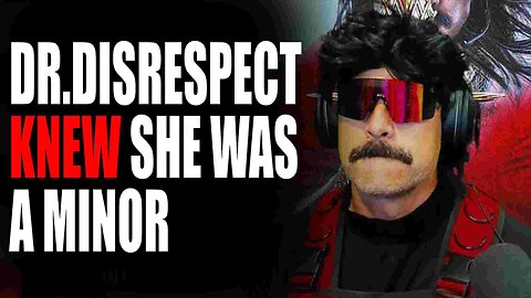 Dr.Disrespect KNEW she was a minor.