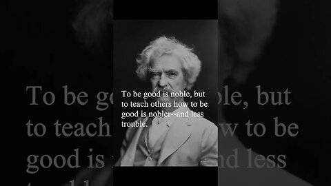 Mark Twain Quote - To be good is noble...