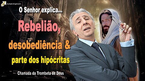 Rebelião, desobediência e parte dos hipócritas 🎺 Chamada da Trombeta de Deus