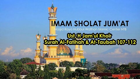 IMAM SHOLAT JUM'AT SUARA MERDU | UST. H. JAM'UL KHOIR | SURAH AL-FATIHAH & AT-TAUBAH 107-112