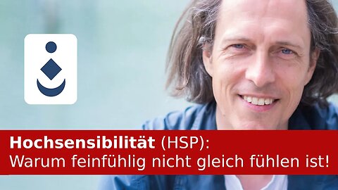 Hochsensibilität (HSP): Warum feinfühlig nicht gleich fühlen ist!