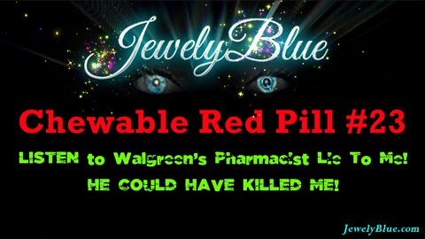 💊CHEWABLE RED PILL #23: He Could've Killed Me!🛑Walgreen's Pharmacist RECORDED LYING!