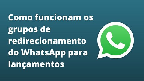 Como funcionam os grupos de redirecionamento de WhatsApp em lançamentos - automação de link de grupo