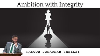 Ordination Service! - Ambition with Integrity- Pastor Jonathan Shelley