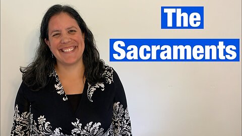 What are the Sacraments? | Cassandra Blanco