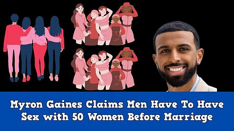 Myron Gaines Claims Men Have To Have Sex With 50 Women Before Marriage