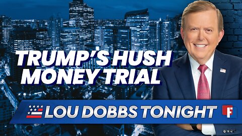 Lou Dobbs Tonight: Trump's Hush Money Trial