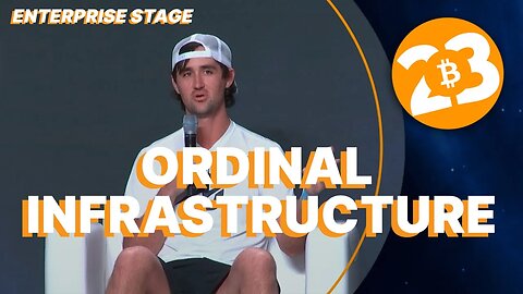 Ordinal Infrastructure - Enterprise Stage - Bitcoin 2023