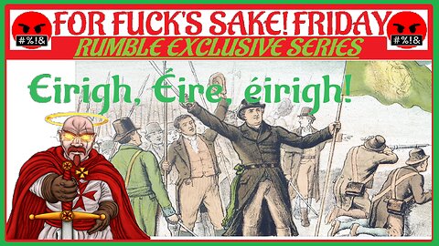 For Fuck's Sake Friday ~241123~ Eirigh, Eire, eirigh!