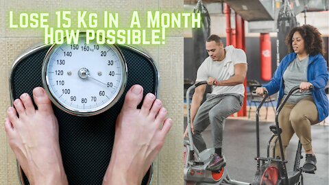 Lose 15 KG In One Month How possible!