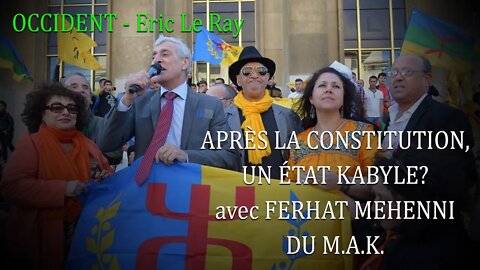 OCCIDENT - APRÈS LA CONSTITUTION, UN ÉTAT KABYLE? avec FERHAT MEHENNI - PRÉSIDENT DU M.A.K.