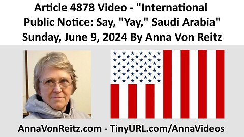 Article 4878 Video - International Public Notice: Say, "Yay," Saudi Arabia By Anna Von Reitz