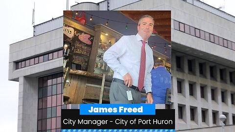 Special Report: James Freed, City Manager, Port Huron