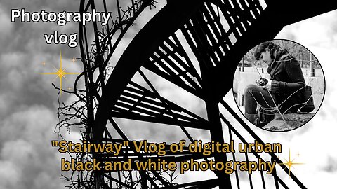 "Stairway" Vlog | Digital urban black and white photography | High vibration art