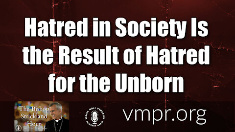 23 Mar 21, The Bishop Strickland Hour: Hatred in Society Is the Result of Hatred for the Unborn