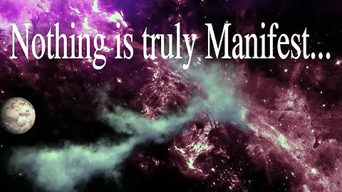 Nothing is Truly Manifest...