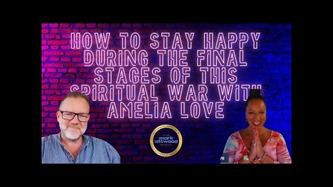 How to Stay Happy During the Final Stages of this Spiritual War with Amelia Love - 20th July 2022