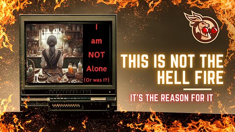 This Is Not The Hell Fire - It's The Reason For It