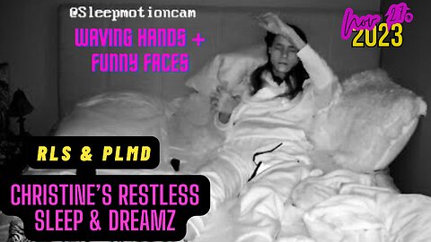 📽️Restless Sleep 😴 (Waving Hands + Funny Faces) Nov 27, 2023 (PLMD)