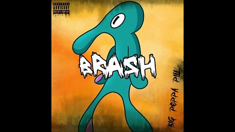 BiG PoPPa PiLL - BrASH