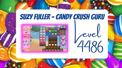 Candy Crush Level 4486 Talkthrough, 26 Moves 0 Boosters from Suzy Fuller, Your Candy Crush Guru