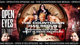 Open Eyes Ep. 162 - "The Countdown Has Begun: Nothing Can Stop What's Being Revealed!"