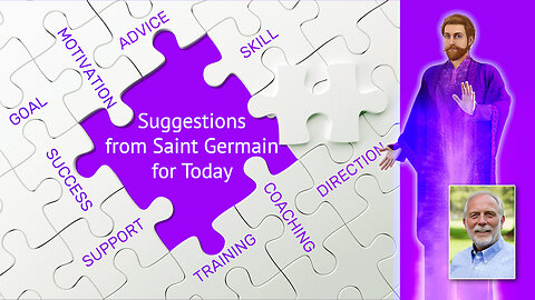 Suggestions from Saint Germain for Today