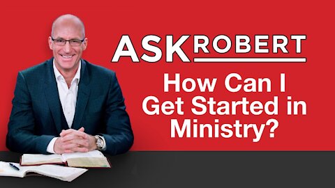 How Can I Get Started in Ministry // Ask Robert