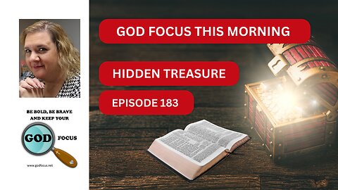 GOD FOCUS THIS MORNING EP-183 HIDDEN TREASURES