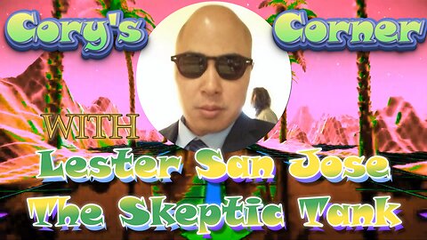 Cory's Corner: The One About Lester San Jose, The Skeptic Tank