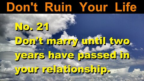 DRYL No. 21 -- Don't marry until two years have passed in your relationship.