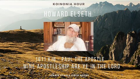 Koinonia Hour - Howard Elseth - 1611 KJB - Mine Apostleship Are Ye in The Lord - Part 4