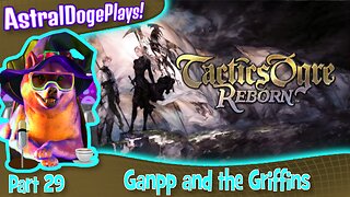 Tactics Ogre Reborn -Part 29- Ganpp and the Griffins