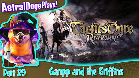 Tactics Ogre Reborn -Part 29- Ganpp and the Griffins