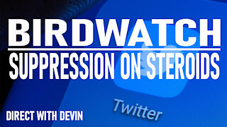 Direct with Devin: Birdwatch-Suppression on Steroids