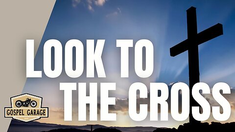 Friend, Look to the Cross