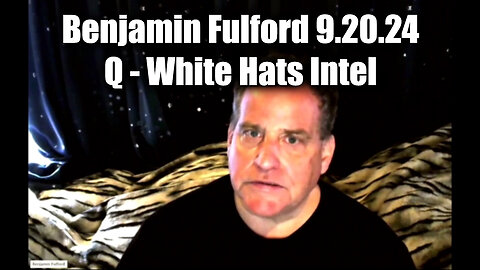 Benjamin Fulford Great 9.20.24 ~ Q - White Hats Intel