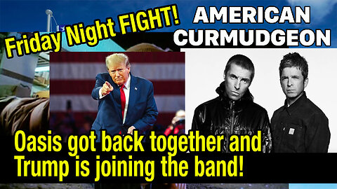 FRIDAY NIGHT FIGHT! Oasis got back together and Trump is joining the band!