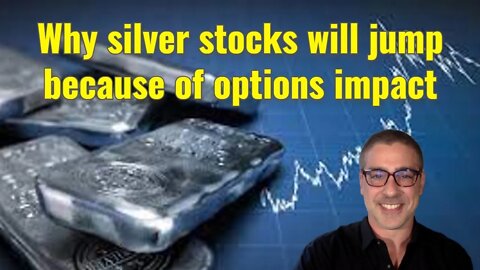 Why silver stocks will jump because of options impact