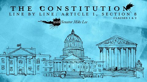 The Constitution Line by Line: Article I, Section 8 – Taxing, Spending, Borrowing