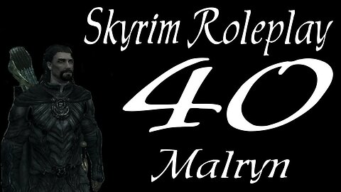 Skyrim part 40 - Larceny in my Blood [roleplay series 1 Malryn]