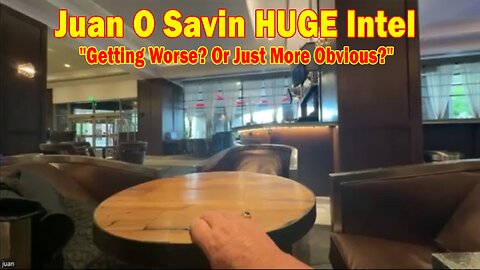 Juan O Savin HUGE Intel 9/17/24: "Getting Worse? Or Just More Obvious?"