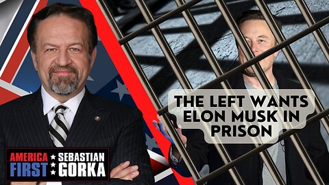 Sebastian Gorka FULL SHOW: The Left wants Elon Musk in prison