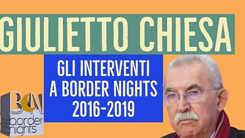 GIULIETTO CHIESA: gli interventi a BORDER NIGHTS 2016-2019