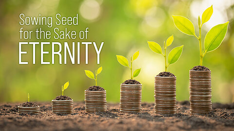 Sowing Seed For The Sake of Eternity