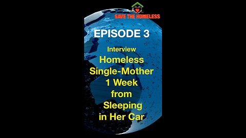 Save The Homeless - Podcast Episode 3 - Homeless Young Single Mother 1-week from Sleeping in Her Car