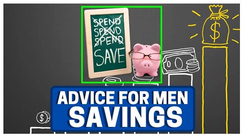 Advice For Men: SAVE MONEY (MANDATORY)