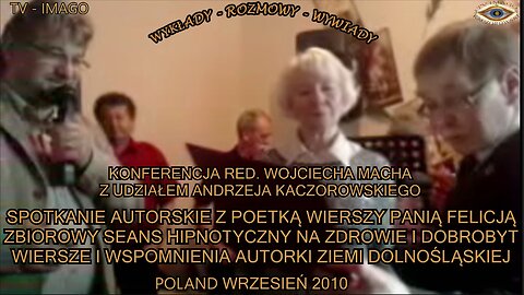 SPOTKANIE AUTORSKIE Z POETKĄ WIERSZY PANIĄ FELICJĄ. ZBIOROWY SEANS HIPNOTYCZNY NA ZDROWIE I DOBROBYT. WIERSZE I WSPOMNIENIA AUTORKI ZIEMI DOLNOŚLĄSKIEJ. KONFERENCJA RED. WOJCIECHA MACHA Z UDZIAŁEM ANDRZEJA KACZOROWSKIEGO/TV IMAGO 2010